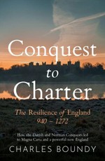 CONQUEST TO CHARTER The Resilience of England 940 - 1272