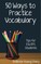 Fifty Ways to Practice Vocabulary: Tips for ESL/EFL Students