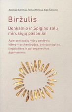 BIRŽULIS. Donkalnio ir Spigino salų mirusiųjų pasauliai apie seniausių mūsų protėvių kilmę – archeologijos, antropologijos, lingvistikos ir paleogenetikos duomenimis