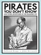 Pirates You Don't Know, and Other Adventures in the Examined Life