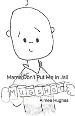 Mama Don't Put Me In Jail