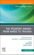 The Pediatric Airway: From Nares to Trachea, An Issue of Otolaryngologic Clinics of North America