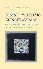 Kraštovaizdžio konstravimas: gėlių darželiai Lietuvoje XX a. – XXI a. pradžioje