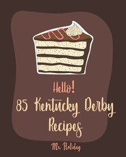 Hello! 85 Kentucky Derby Recipes