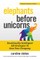Elephants Before Unicorns