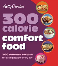 Betty Crocker: 300 Calorie Comfort Food
