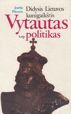 Didysis Lietuvos kunigaikštis Vytautas kaip politikas