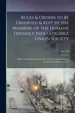 Rules & Orders to Be Observed & Kept by the Members of the Humane Friendly Indefatigable Union Society