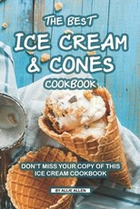 The Best Ice Cream and Cones Cookbook