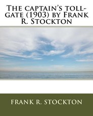 The captain's toll-gate (1903) by Frank R. Stockton