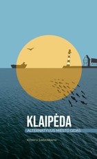 KLAIPĖDA: alternatyvus miesto gidas
