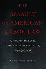 The Assault on American Labor Law