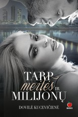 Tarp meilės ir milijonų