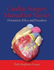 Cardiac Surgery for Nurses: Orientation, Policy, and Procedures