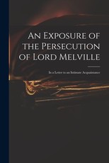 An Exposure of the Persecution of Lord Melville