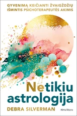 NETIKIU ASTROLOGIJA. Gyvenimą keičianti žvaigždžių išmintis psichoterapeuto akimis NETIKIU ASTROLOGIJA. Gyvenimą keičianti žvaigždžių išmintis psichoterapeuto akimis