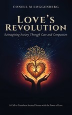 LOVE'S REVOLUTION Reimagining Society Through Care and Compassion