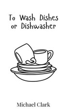 To Wash Dishes or Dishwasher