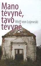 Mano tėvynė, tavo tėvynė : susitikimai Rytų Prūsijoje
