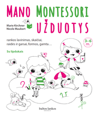 Mano Montessori užduotys: rankos lavinimas, skaičiai, raidės ir garsai, formos, gamta 3-6 m.