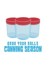 Grab Your Balls It's Canning Season