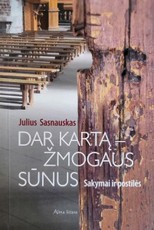 Dar kartą – žmogaus sūnus: sakymai ir postilės