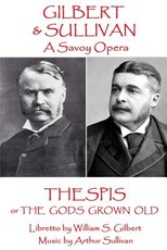 W.S Gilbert & Arthur Sullivan - Thespis