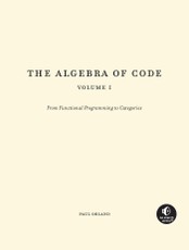 The Algebra of Code, Volume 1