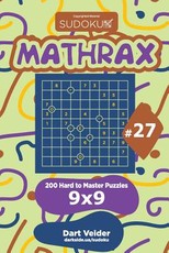 Sudoku Mathrax - 200 Hard to Master Puzzles 9x9 (Volume 27)