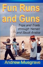 Fun Runs and Guns - Trips and Trails through Yemen and Saudi Arabia