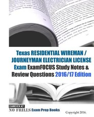 Texas RESIDENTIAL WIREMAN / JOURNEYMAN ELECTRICIAN Exam ExamFOCUS Study Notes & Review Questions 2016/17 Edition