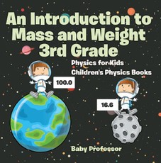 An Introduction to Mass and Weight 3rd Grade : Physics for Kids | Children's Physics Books