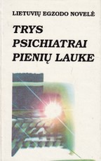 Trys psichiatrai pienių lauke: lietuvių egzodo novelė