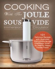 Cooking With The JOULE Sous Vide Immersion Circulator (Ed 2)