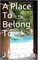 Place To Belong To