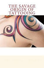 The Savage Origin of Tattooing
