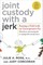 Joint Custody with a Jerk