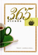 365 arbatos dienos. Pasaulis - puodelyje arbatos