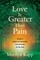 Love Is Greater Than Pain
