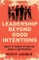 Leadership Beyond Good Intentions