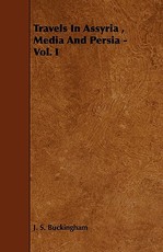 Travels in Assyria, Media and Persia - Vol. I