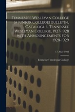 Tennessee Wesleyan College (a Junior College) Bulletin, Catalogue, Tennessee Wesleyan College, 1927-1928 With Announcements for 1928-1929; v.7, May 1928