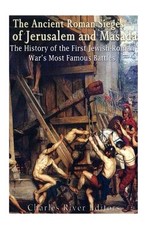 The Ancient Roman Sieges of Jerusalem and Masada