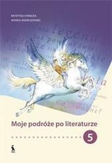 Moje podróze po literaturze. Podręcznik do kształcenia literackiego dla klasy 5
