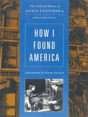How I Found America: Collected Stories of Anzia Yezierska (Second Edition)