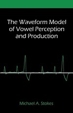 The Waveform Model of Vowel Perception and Production