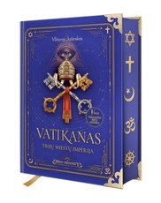 VATIKANAS. TRIJŲ MIESTŲ IMPERIJA. Istorinė knyga apie religijos, politikos ir kapitalo galią