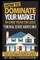 How to Dominate Your Market in One Year or Less *for Real Estate Agents Only