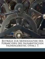 BeitrÃ¤ge Zur Monographie Der Formiciden Des PalÃ¤arktischen Faunengebietes. (Hym.). 7.