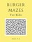Burger Mazes For Kids Age 4-6